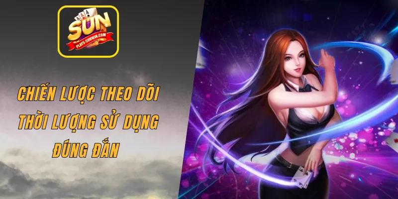 Chiến lược theo dõi thời lượng sử dụng đúng đắn