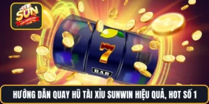 Hướng Dẫn Quay Hũ Tài Xỉu SUNWIN Hiệu Quả, Hot Số 1