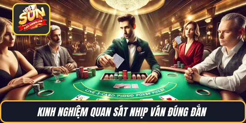 Kinh nghiệm quan sát nhịp ván đúng đắn