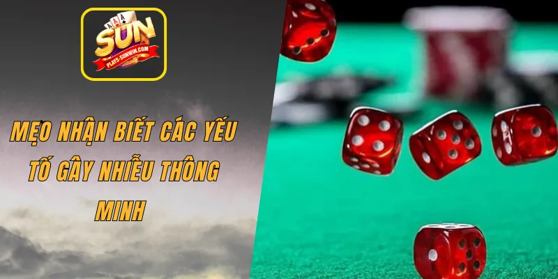 Mẹo nhận biết các yếu tố gây nhiễu thông minh