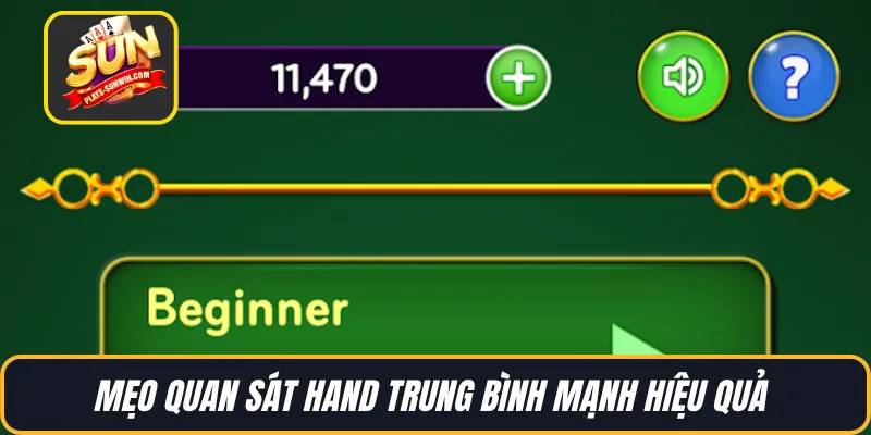 Mẹo quan sát hand trung bình mạnh hiệu quả 