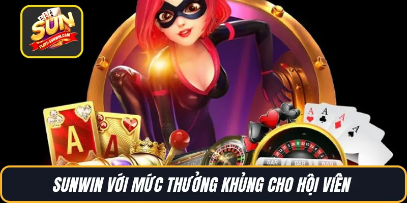 SUNWIN với mức thưởng khủng cho hội viên 