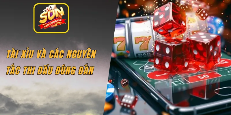 Tài Xỉu và các nguyên tắc thi đấu đúng đắn