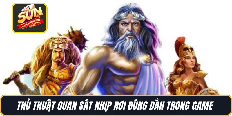Thủ thuật quan sát nhịp rơi đúng đắn trong game