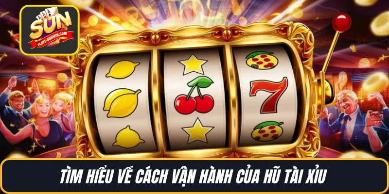 Tìm hiểu về cách vận hành của hũ tài xỉu 