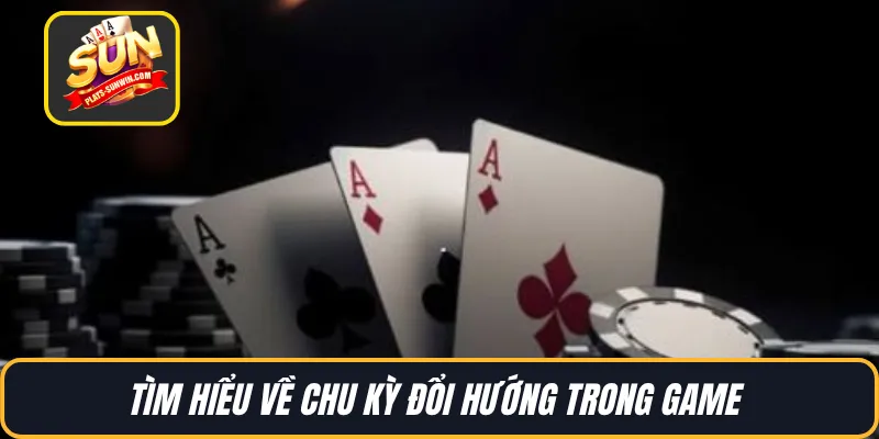Tìm hiểu về chu kỳ đổi hướng trong game 