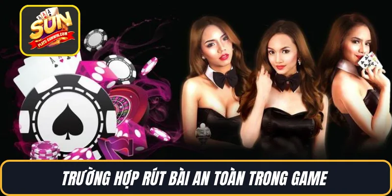 Trường hợp rút bài an toàn trong game